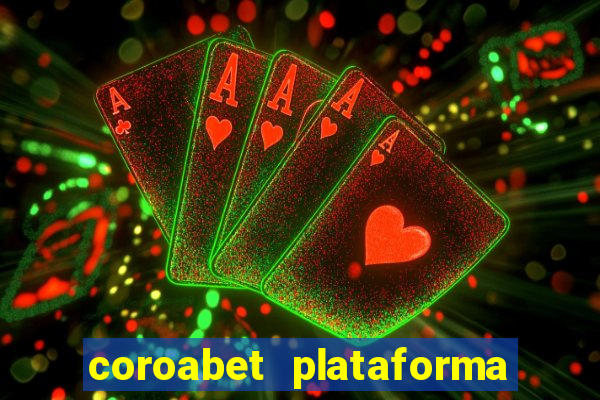 coroabet plataforma de jogos